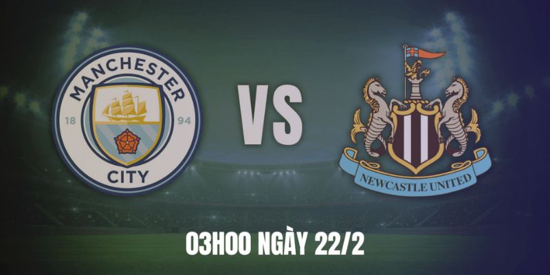 Soi Kèo Manchester City Vs Newcastle United Vào Lúc 03:00 Ngày 22/2 1 Soi Kèo Manchester City Vs Newcastle United Vào Lúc 03:00 Ngày 22/2