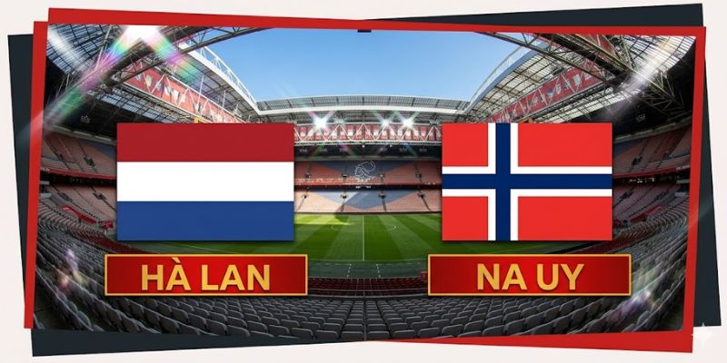 Nhận Định Trận Hà Lan Vs Na Uy Lúc 02:45 Ngày 28/03 1 Nhận Định Trận Hà Lan Vs Na Uy Lúc 02:45 Ngày 28/03