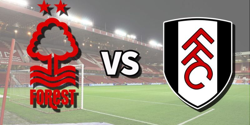 Nhận Định Nottingham Forest Vs Fulham Lúc 21:00 Ngày 15/03 Chuẩn 1 Nhận Định Nottingham Forest Vs Fulham Lúc 21:00 Ngày 15/03 Chuẩn