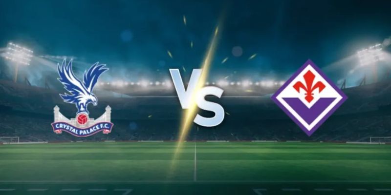 Nhận Định Fiorentina Vs Crystal Palace 02:00 Ngày 17/4 - UEFA Europa Conference League