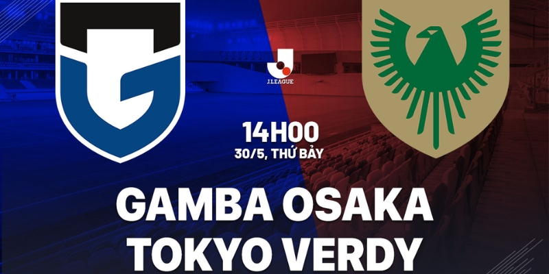Nhận Định Gamba Osaka Vs Tokyo Verdy Lúc 14H00 Ngày 30/05 - J1 League
