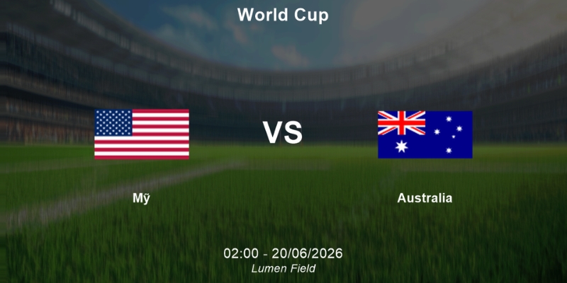 Nhận Định Mỹ Vs Australia Lúc 02h00 Ngày 20/06 - World Cup 2026 1 Nhận Định Mỹ Vs Australia Lúc 02h00 Ngày 20/06 - World Cup 2026