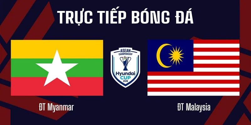 Nhận Định Myanmar Vs Malaysia Lúc 17H00 Ngày 25/07 - AFF Cup 1 Nhận Định Myanmar Vs Malaysia Lúc 17H00 Ngày 25/07 - AFF Cup