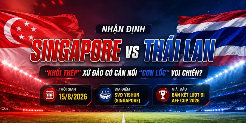 Nhận Định Singapore Vs Thái Lan Lúc 20h00 Ngày 15/08 - AFF Cup 2026 1 Nhận Định Singapore Vs Thái Lan Lúc 20h00 Ngày 15/08 - AFF Cup 2026